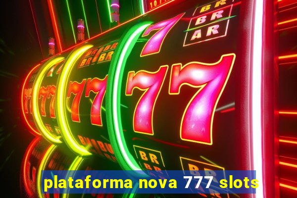 plataforma nova 777 slots